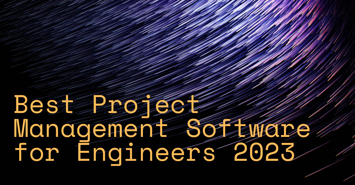 Best Project Management Software for Engineers 2023