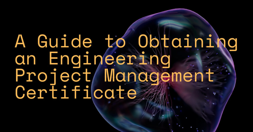 A Guide to Obtaining an Engineering Project Management Certificate