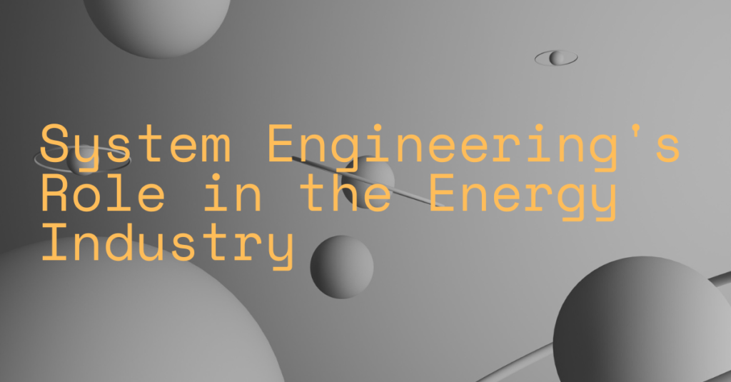 System Engineering's Role in the Energy Industry