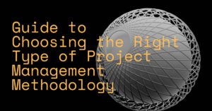 Navigating the Project Management Landscape: A Guide to Choosing the Right Type of Project Management Methodology for Your Engineering Project
