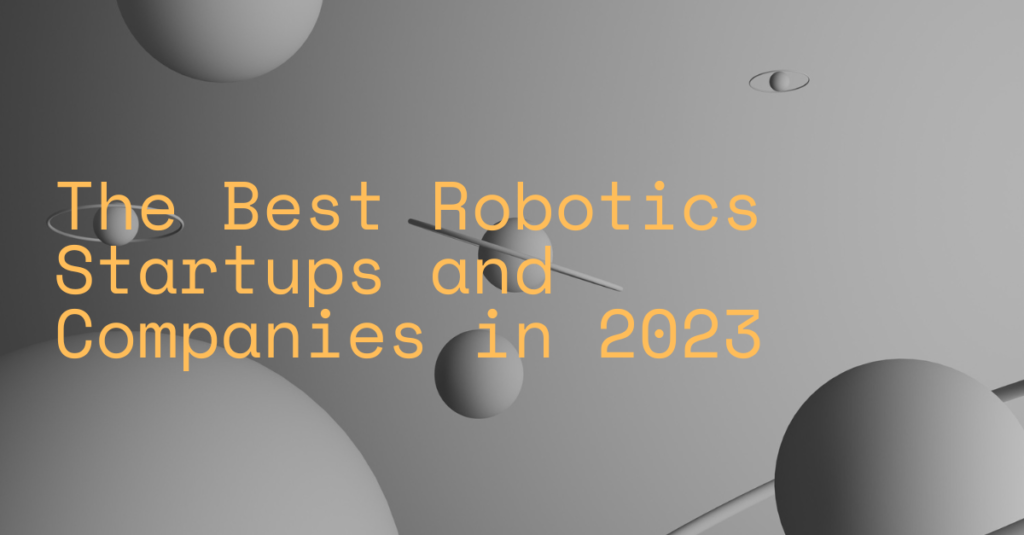 The Best Robotics Startups and Companies in 2023 