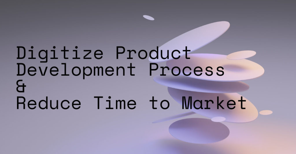 How to Digitize the Engineering Product Development Process and Reduce Time to Market