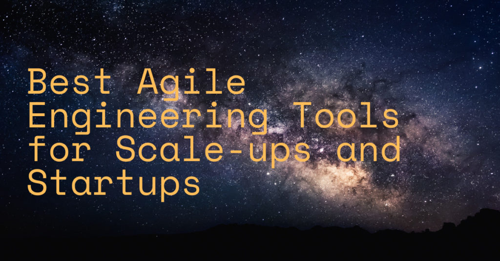 The Best Agile Engineering tools for Scale-ups and Startups