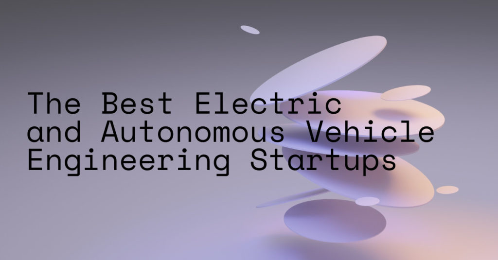 The Best Electric and Autonomous Vehicle Engineering Startups