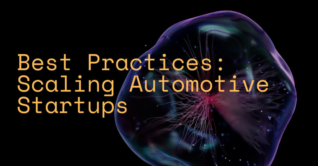Rapid Scaling Automotive Startups: Strategies and Best Practices 