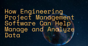 Visualization of Success: How Engineering Project Management Software Can Help Manage and Analyze Data