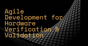 Agile Development for Hardware Verification & Validation