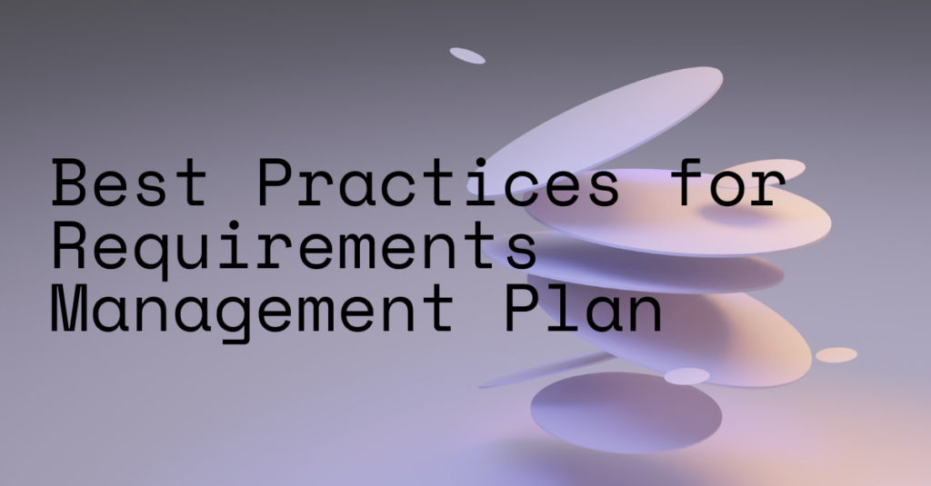 Best Practices for a Good Requirements Management Plan