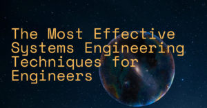 The Most Effective Systems Engineering Techniques for Engineers