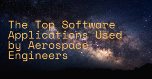 The Top Software Applications Used by Aerospace Engineers