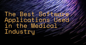 The Best Software Applications Used in the Medical Industry