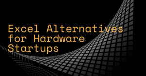 Excel Alternatives for Hardware Startups