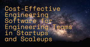 Cost-Effective Engineering Software for Engineering Teams in Startups and Scaleups