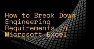 How to Break Down Engineering Requirements in Microsoft Excel