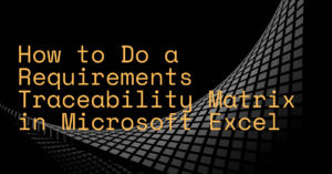 How to Do a Requirements Traceability Matrix in Microsoft Excel