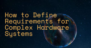 How to Define Requirements for Complex Hardware Systems