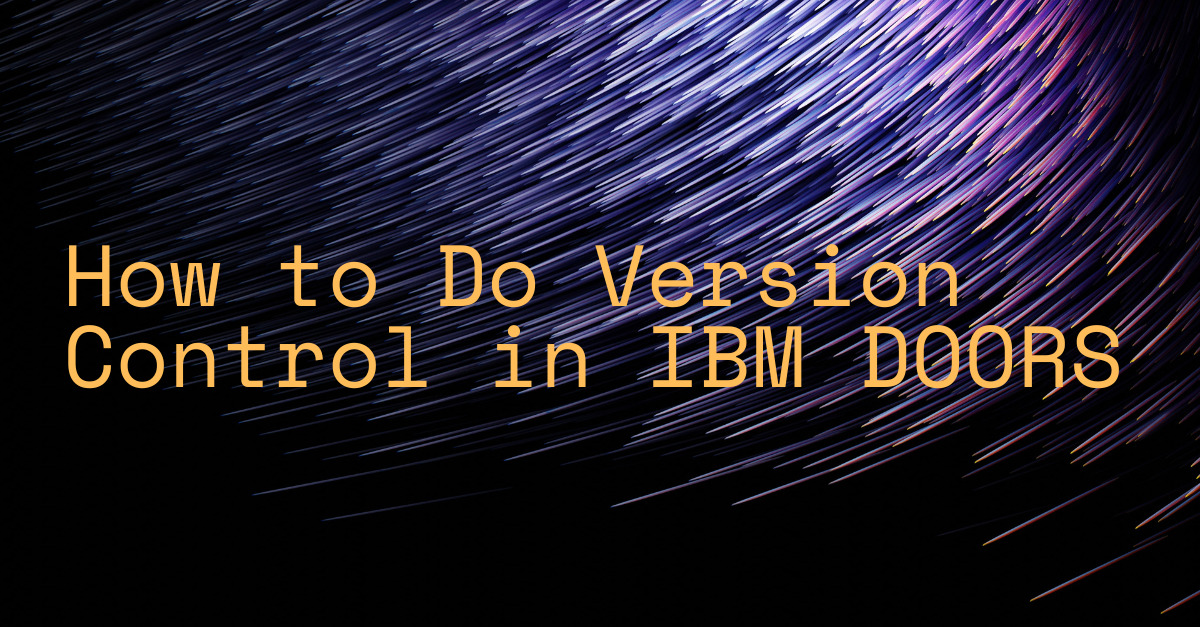How to Do Version Control in IBM DOORS ® Valispace