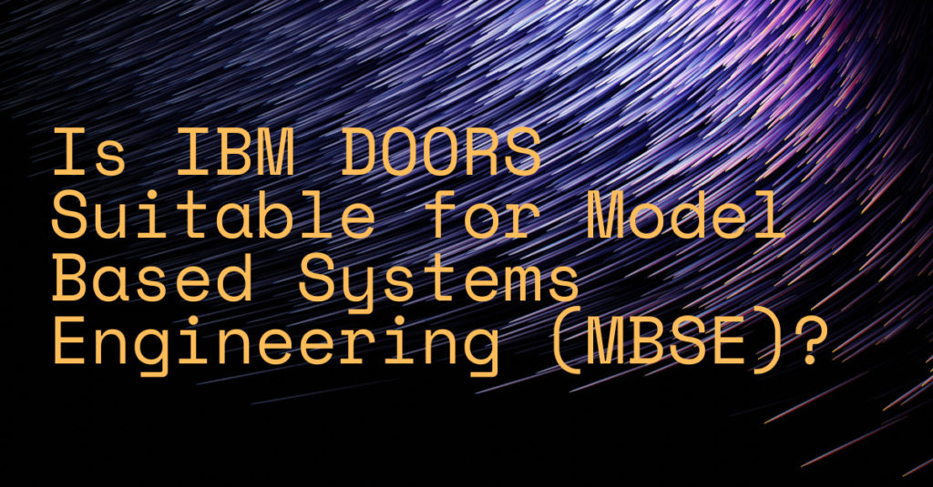 Is IBM DOORS ® Suitable for Model Based Systems Engineering (MBSE