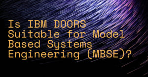 Is IBM DOORS Suitable for Model Based Systems Engineering (MBSE)?