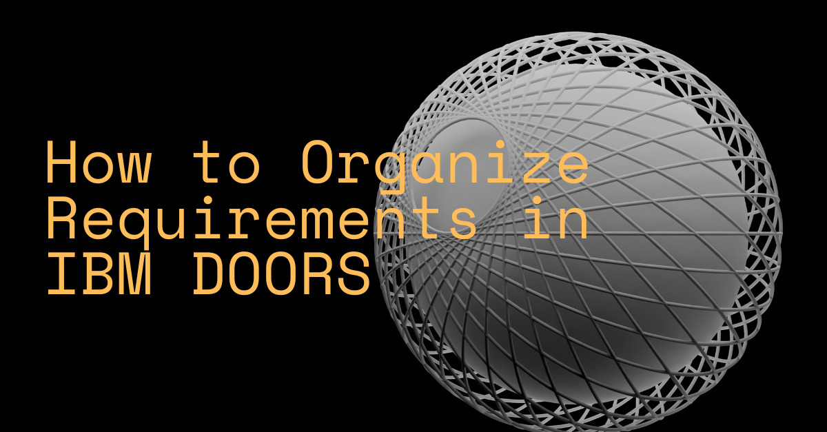 How to Organize Requirements in IBM DOORS ® Valispace