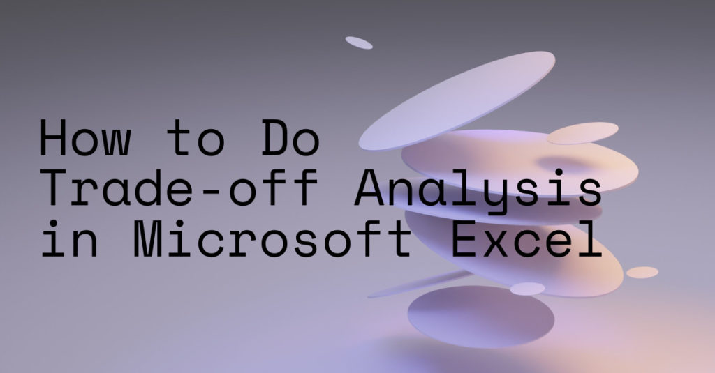 How to Do Trade-off Analysis in Microsoft Excel
