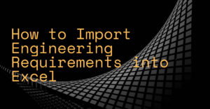 How to Import Engineering Requirements into Excel