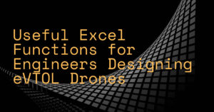 Useful Excel Functions for Engineers Designing eVTOL Drones