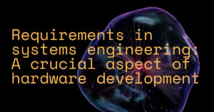 - [ ] Requirements in systems engineering: A crucial aspect of hardware development