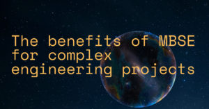 - [ ] The benefits of MBSE for complex engineering projects